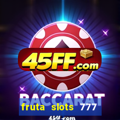 fruta slots 777 mega jackpot paga mesmo